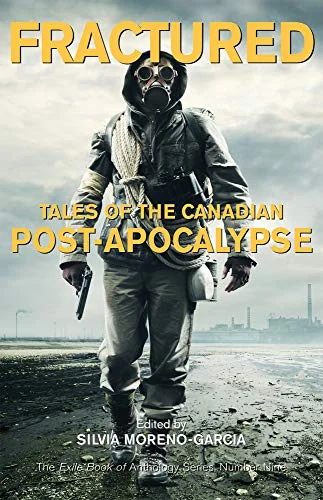 Fractured: Tales of the Canadian Post-Apocalypse; The Exile Book of Anthology Series, Number Nine — photo 2