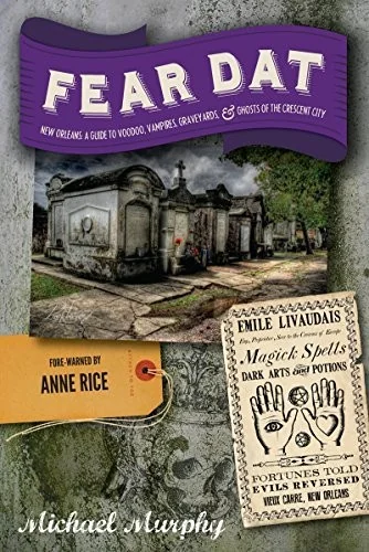 Fear Dat New Orleans: A Guide to the Voodoo, Vampires, Graveyards & Ghosts of the Crescent City — photo 2
