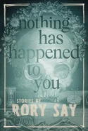 Nothing Has Happened to You
