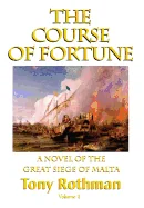 The Course of Fortune-A Novel of the Great Siege of Malta Vol. 1