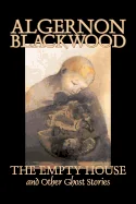 The Empty House and Other Ghost Stories by Algernon Blackwood, Fiction, Horror, Classics