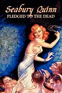 Pledged to the Dead by Seabury Quinn, Fiction, Fantasy, Horror