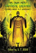 His Own Most Fantastic Creation: Stories about H. P. Lovecraft