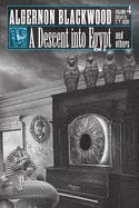 A Descent into Egypt and Others: Collected Short Fiction of Algernon Blackwood, Volume 4