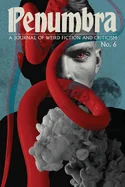 Penumbra No. 6 (Autumn 2025): A Journal of Weird Fiction and Criticism