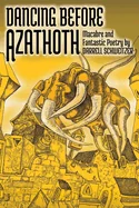 Dancing Before Azathoth: Macabre and Fantastic Poetry