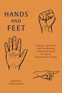Hands and Feet: Ghastly, Spectral, and Foreboding Limbs and Digits in Classic Speculative Fiction