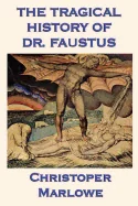 The Tragical History of Dr. Faustus: Marlowe's Classic Drama of the Faust Legend