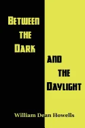 Between the Dark and the Daylight: Seven Psychological and Moral Tales from the Dean of American Letters