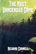 The Most Dangerous Game -A Classic Tale of Survival, Suspense, and the Hunter Hunted: A Classic Tale of Survival, Suspense, and the Hunter Hunted