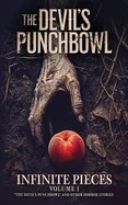 Infinite Pieces Volume 1: "The Devil's Punchbowl" and Other Horror Stories