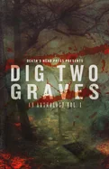 Dig Two Graves: An Anthology Volume 1