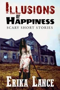 Illusions of Happiness: Scary Short Story Collection