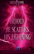 Behold, He Scatters His Lightning