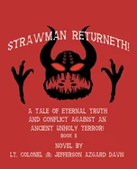 Strawman Returneth!: A Tale of Eternal Truth and Conflict Against an Ancient Unholy Terror! Book Ii