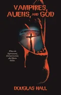 Vampires, Aliens, and God
