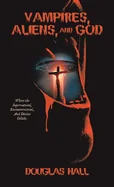 Vampires, Aliens, and God