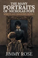 The Many Portraits of Nicholas Pope: Spirits and Shadows: Book 1