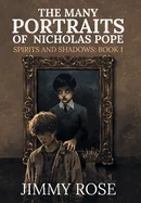The Many Portraits of Nicholas Pope: Spirits and Shadows: Book 1