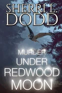Murder Under Redwood Moon: Where Small Town Magic Meets Serial Murder in the Misty California Redwood Forest