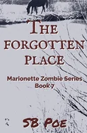 The Forgotten Place: Marionette Zombie Series Book 7
