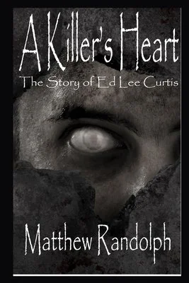 A Killers Heart: The Story of Ed Lee Curtis — photo 2