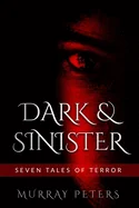 Dark & Sinister: Seven Tales of Terror