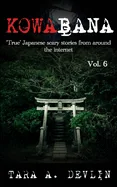 Kowabana: 'True' Japanese scary stories from around the internet: Volume Six