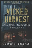 Wicked Harvest: Michigan Monsters & Macabre: Series One — Horror Fiction