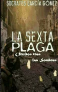 La sexta plaga.: Ocultos tras las sombras