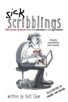 Sick Scribblings: 100 Word Horror Stories From The Extreme To The Insane — photo 2