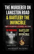 The Murderer On Langston Road & Bartleby The Invincible: Two Horror Stories In One