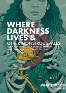 Where Darkness Lives & Other Monstrous Tales: An Anthology of Fantasy, Horror, and Speculative Flash Fiction — Horror Fiction
