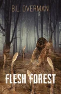 Flesh Forest: (Primeval Ones Book 5) a Splatterpunk, Lovecraftian, Body Horror Novel