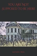 You Are Not Supposed to be Here — Horror Fiction