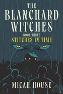 The Blanchard Witches: Stitches in Time