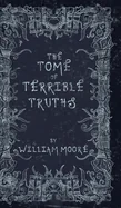 The Tome of Terrible Truths: A further sinister collection of forgotten nursery rhymes, superstitions, riddles, spells and more...