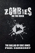 Zombies on the Rock: The Ballad of Eric Jones
