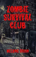 Zombie Survival Club: Who Will Live and Who Will Die During the Ultimate Game of Zombie Apocalpyse? 10 AmaZing Zombie Short Stories to Read — Horror Fiction