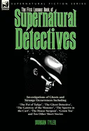 The First Leonaur Book of Supernatural Detectives: Investigations of Ghosts and Strange Occurrences Including 'The Pot of Tulips', 'The Ghost Detective',