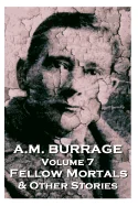 A.M. Burrage - Fellow Mortals & Other Stories: Classics From The Master Of Horror
