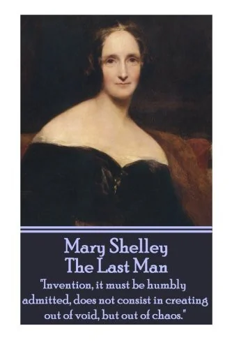 Mary Shelley - The Last Man: "Invention, it must be humbly admitted, does not consist in creating out of void, but out of chaos." — photo 2