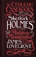 Sherlock Holmes and the Miskatonic Monstrosities: The Cthulhu Casebooks