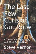 The Last Few Curls of Gut Rope: A Tale of Chickens, Eggs, and What Comes Next