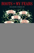 Roots of My Fears: Terrifying Stories of Ancestral Horror