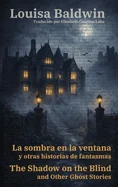 La sombra en la ventana y otras historias de fantasmas - The Shadow on the Blind and Other Ghost Stories: Texto paralelo bilingue - Bilingual edition: In