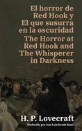 El horror de Red Hook y El que susurra en la oscuridad - The Horror at Red Hook and The Whisperer in Darkness: Texto paralelo bilingue - Bilingual editio
