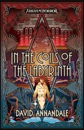 In the Coils of the Labyrinth: An Arkham Horror Novel