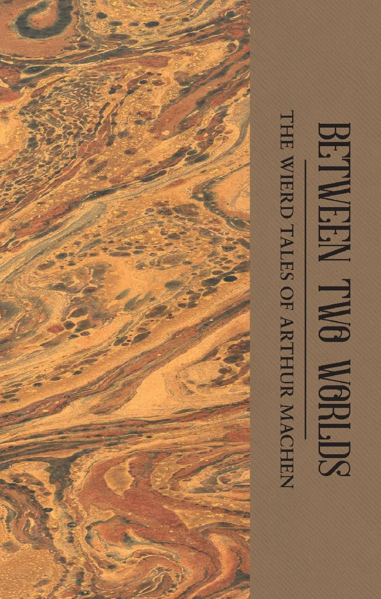 Between Two Worlds: The Weird Tales of Arthur Machen