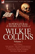 The Collected Supernatural and Weird Fiction of Wilkie Collins: Volume 1-Contains one novel 'The Haunted Hotel', one novella 'Mad Monkton', three novelett